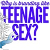 Teenage Sex and the BRand Within